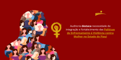 Auditoria destaca necessidade de integração e fortalecimento das Políticas de Enfrentamento à Violência contra Mulher no Estado do Piauí