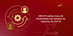 MPC-PI realiza troca de titularidade nas Sessões de Câmaras do TCE-PI