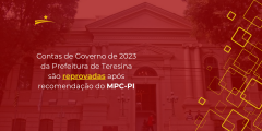 Contas de Governo de 2023 da Prefeitura de Teresina são reprovadas após recomendação do MPC-PI
